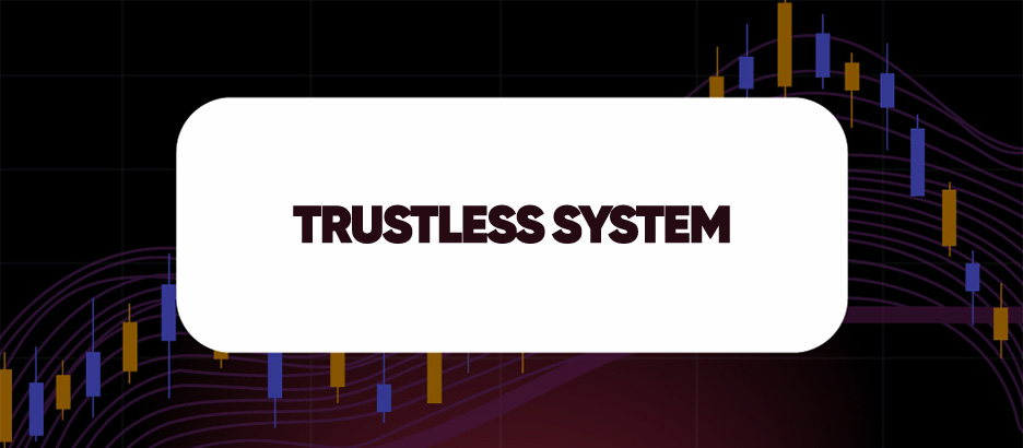 Recent blog post: TRUSTLESS SYSTEM