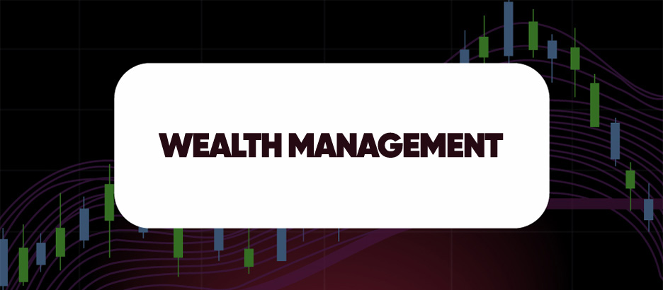 WEALTH MANAGEMENT